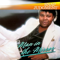 Listen to the entire Snap Judgment episode "Man In The Mirror"