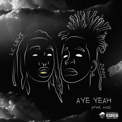 Aye Yeah Ft. Lc Levi [Prod. Mozi]