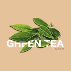 Green Tea [Prod. by Lawwi] - Pluto Mars (@Pluto__Mars)
