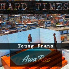 Young Frans - Hard Times Ft. Awaras