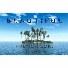 French Loki - Beautiful Ft. Jae G