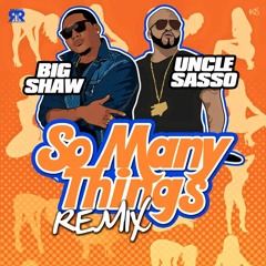 Big Shaw Ft. Uncle Sasso - SoManyThingRemix