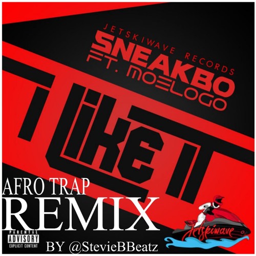 AfroTrap Remix - @Sneakbo Ft @Moelogo - I Like It By @StevieBBeatz