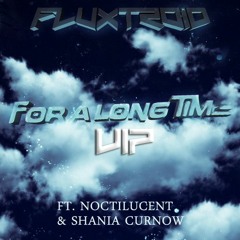 For a Long Time Ft. Noctilucent & Shania Curnow (VIP)