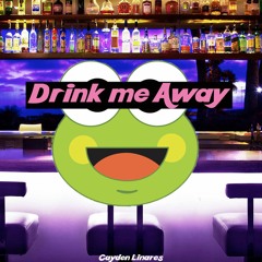 Cayden Linares - Drink Me Away