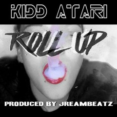 Kidd Atari - Roll Up (Produced By Jreambeatz)