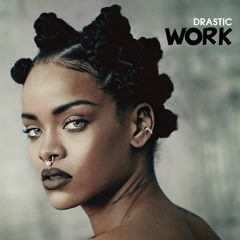 Drastic - Work (remix) Rihanna