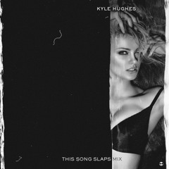 kyle hughes - ThisSongSlaps Mix [free dl]