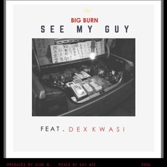 See My Guy Ft. Dex Kwasi (Prod. Uche B.)
