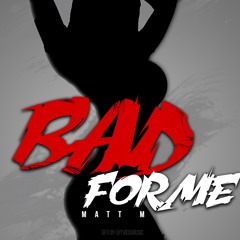 Bad For Me Ft. Hizzoh