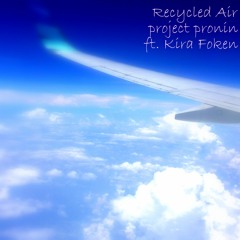 Recycled Air ft. Kira Foken
