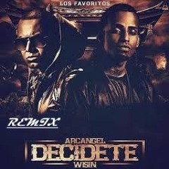 Arcangel Ft. Wisin - Decidete RMX