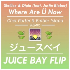 Jack Ü & Justin Bieber - Where Are Ü Now (Chet Porter x Ember Island Remix) [Juice Bay Flip]