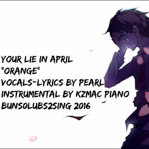 Stream Orange Your Lie In April Original English Lyrics Cover By Pearl Reyna Listen Online For Free On Soundcloud