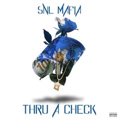 SNL Mafia - Thru A Check(Prod. By MJ)