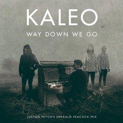 Kaleo - Way Down We Go (Jolyon Petch's Emerald Peacock Mix)[FREE D/L]