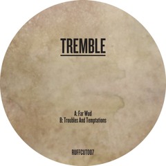 Tremble - Far Wud / Troubles And Temptations - RUFFCUT007 - In store now!
