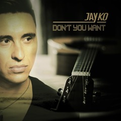 Jay Ko - Don't U Want (Original Mix)