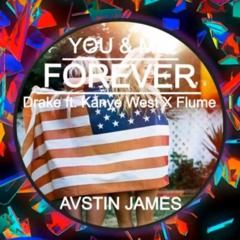 AVSTIN JAMES - You & Me Forever (Drake Feat. Kanye West X Flume)
