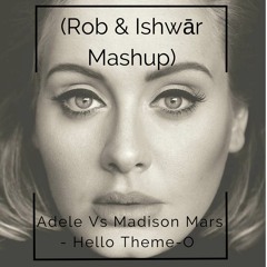 Adele VS Madison Mars - Hello Theme O(Rob & Ishwār Mash Up)