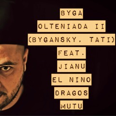 Byga - OLTENIADA II feat. Jianu, El Nino, Dragos Miron & Mutu