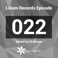 Lilium Records Episode 022 Mixed by Nizikawa