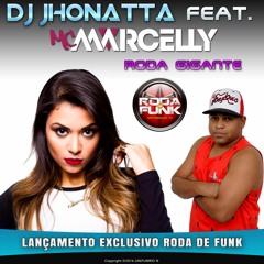 DJ Jhonatta - Feat. MC Marcelly (Roda Gigante) Lançamento exclusivo