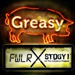 Greasy - FWLR X STOGY 1 (of The Cauldron Project)