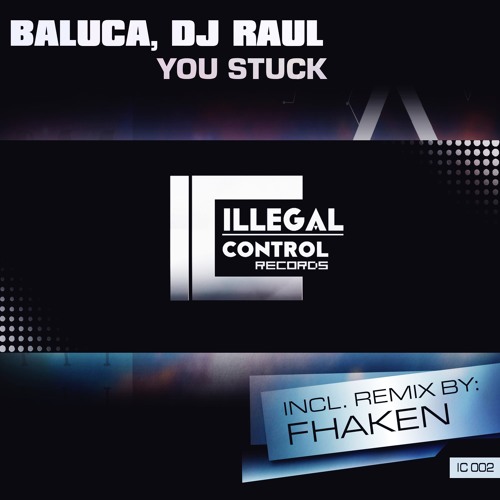 Baluca, Dj Raul - You Stuck (Fhaken Remix) [Illegal Control]