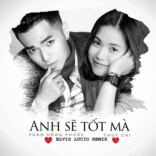 Elvis Lucio || Anh Sẽ Tốt Mà || (ft.Thùy Chi, Phạm Hồng Phước) [FREE DOWNLOAD]