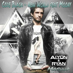 Code Black - New World feat. Moony (Alyon & Ryan Mashup)