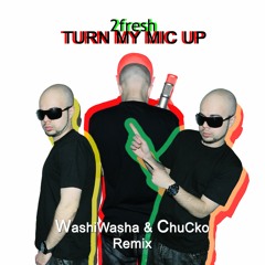 2fresh - Turn My Mic Up (Washiwasha & ChuCko Remix)