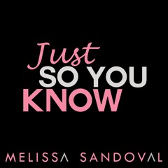 Melissa Sandoval - Just So You Know
