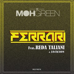 DJ MOH GREEN - Ferrari Feat Reda Taliani & Jackson RMX