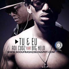 Adi Cudz feat Big Nelo   Tu e  Eu