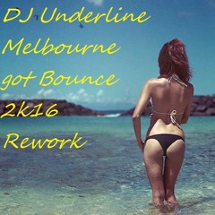 DJ Underline - Melbourne Got Bounce (2k16 Rework)