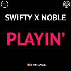 Swifty X Noble - Playin'