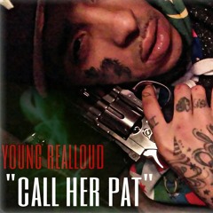 Young realloud "call her pat"