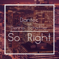 Dantec feat. Dennis Schäffler - So Right (Original Mix)