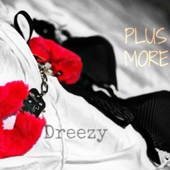 Dreezy Plus More