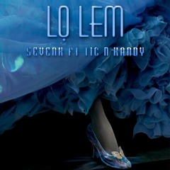 Lọ Lem - Sevenk ft Tic n' Kandy