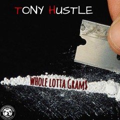 Tony Hustle- Whole Lotta Grams