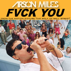 Arson Miles - Fvck You (Radio Edit) (From the Motion Picture The Wolf of Wall Street)