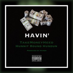 Havin - TakeMoneyHeed ft Hunnit Round Hundun [Prod by Hambo]