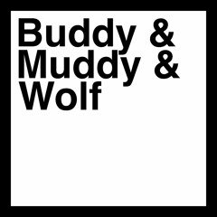 Buddy & Muddy & Wolf