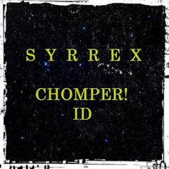 SYRREX - Chomper!(ID)