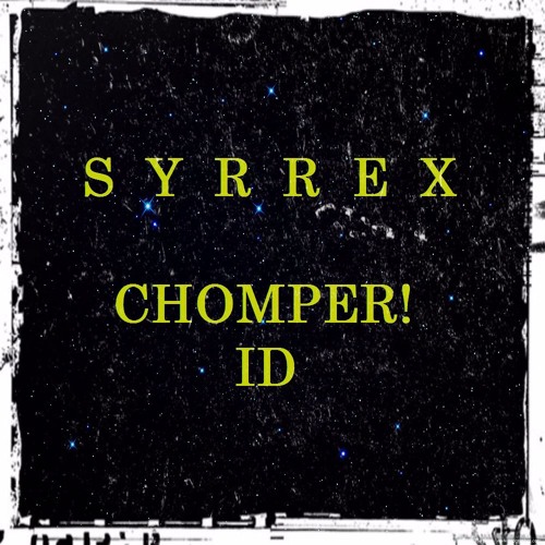 SYRREX - Chomper!(ID)
