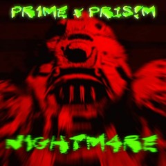 PRIS!M X PR1ME - N1GHTM4RE