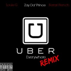 Louie G - Uber Everywhere Ft Zay Da'Prince & Ferrari French
