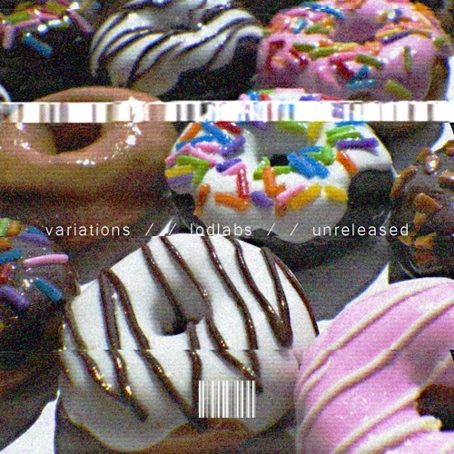 variations / / LODlabs / / unreleased